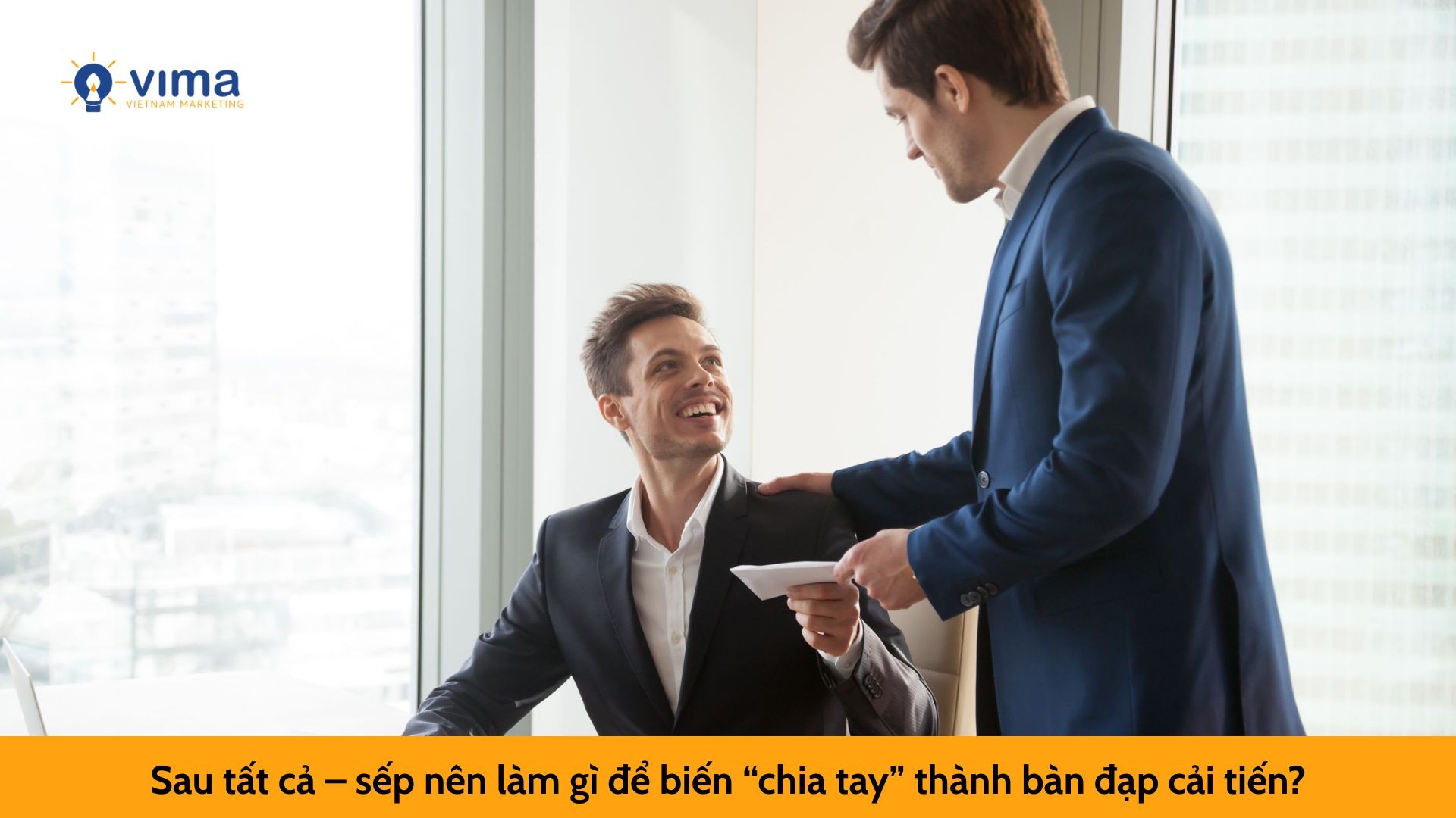 Sau tất cả – sếp nên làm gì để biến “chia tay” thành bàn đạp cải tiến?